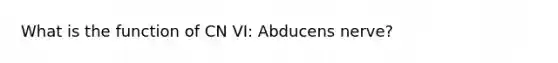 What is the function of CN VI: Abducens nerve?