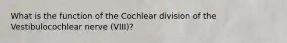 What is the function of the Cochlear division of the Vestibulocochlear nerve (VIII)?