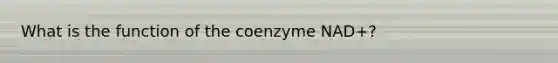 What is the function of the coenzyme NAD+?