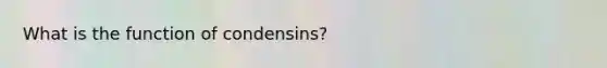 What is the function of condensins?