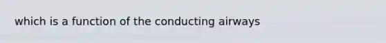 which is a function of the conducting airways