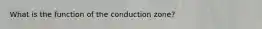 What is the function of the conduction zone?