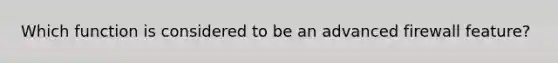 Which function is considered to be an advanced firewall feature?