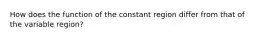 How does the function of the constant region differ from that of the variable region?