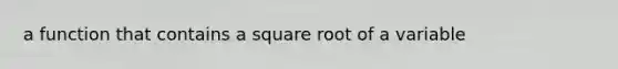 a function that contains a square root of a variable