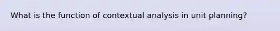 What is the function of contextual analysis in unit planning?