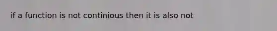 if a function is not continious then it is also not