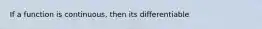 If a function is continuous, then its differentiable