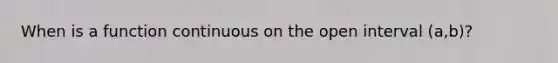 When is a function continuous on the open interval (a,b)?