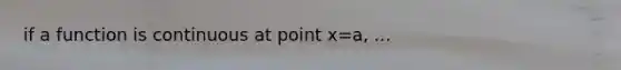 if a function is continuous at point x=a, ...