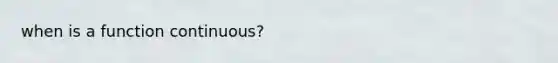 when is a function continuous?
