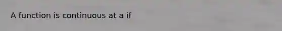 A function is continuous at a if