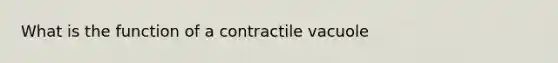 What is the function of a contractile vacuole