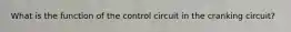 What is the function of the control circuit in the cranking circuit?