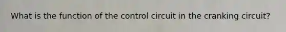 What is the function of the control circuit in the cranking circuit?