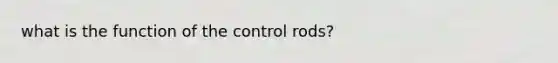 what is the function of the control rods?