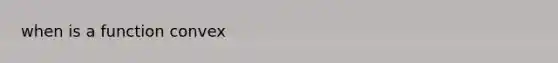 when is a function convex