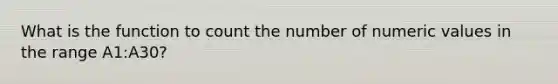 What is the function to count the number of numeric values in the range A1:A30?