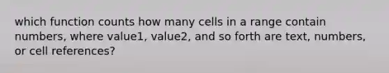 which function counts how many cells in a range contain numbers, where value1, value2, and so forth are text, numbers, or cell references?