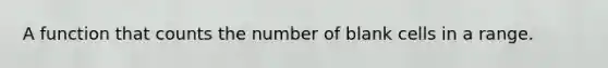 A function that counts the number of blank cells in a range.