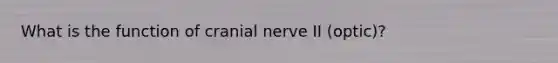 What is the function of cranial nerve II (optic)?