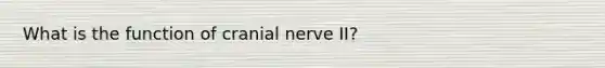 What is the function of cranial nerve II?