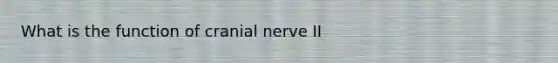 What is the function of cranial nerve II