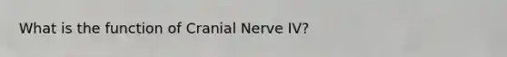 What is the function of Cranial Nerve IV?