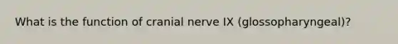 What is the function of cranial nerve IX (glossopharyngeal)?