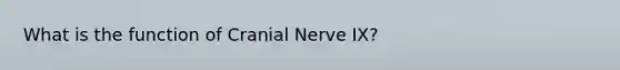 What is the function of Cranial Nerve IX?