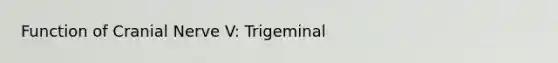 Function of Cranial Nerve V: Trigeminal
