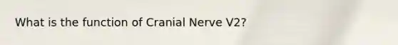 What is the function of Cranial Nerve V2?