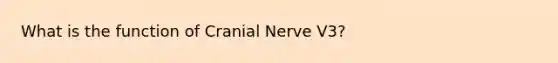 What is the function of Cranial Nerve V3?