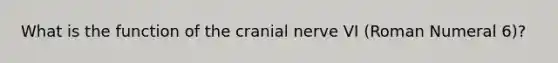 What is the function of the cranial nerve VI (Roman Numeral 6)?