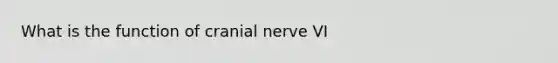 What is the function of cranial nerve VI