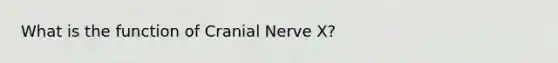 What is the function of Cranial Nerve X?