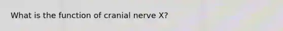 What is the function of cranial nerve X?