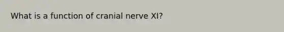 What is a function of cranial nerve XI?