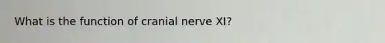 What is the function of cranial nerve XI?