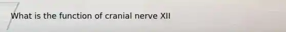 What is the function of cranial nerve XII