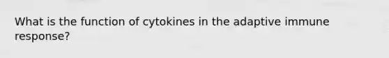 What is the function of cytokines in the adaptive immune response?