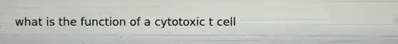 what is the function of a cytotoxic t cell