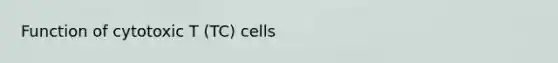 Function of cytotoxic T (TC) cells