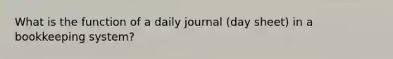 What is the function of a daily journal (day sheet) in a bookkeeping system?