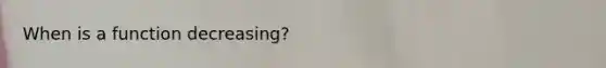 When is a function decreasing?