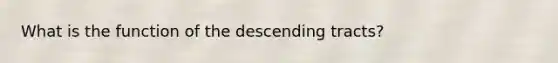 What is the function of the descending tracts?