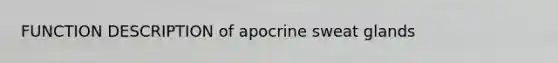 FUNCTION DESCRIPTION of apocrine sweat glands