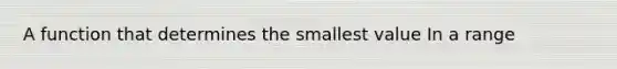 A function that determines the smallest value In a range