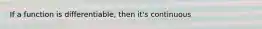 If a function is differentiable, then it's continuous