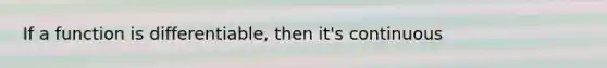 If a function is differentiable, then it's continuous